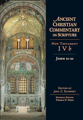 John 11-21 (Ancient Christian Commentary on Scripture, NT Volume 4B)