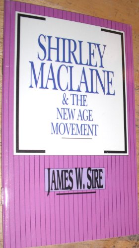 Shirley Maclaine and the New Age Movement - Sire, James W.