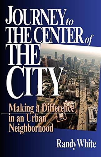 Imagen de archivo de Journey to the Center of the City: Making A Difference in an Urban Neighborhood a la venta por SecondSale