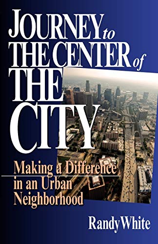 Stock image for Journey to the Center of the City: Making A Difference in an Urban Neighborhood for sale by SecondSale