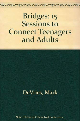 Bridges: 15 Sessions to Connect Teenagers & Adults on Drugs & Alcohol Decision-Making Communication Character Independence Sexuality : Family-Based Youth (9780830811687) by Devries, Mark; Russell, Nan