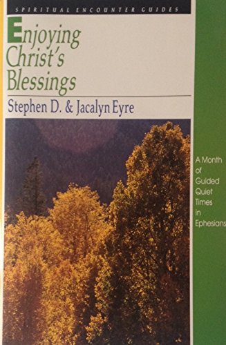 Enjoying Christ's Blessings (Spiritual Encounter Guides) (9780830811816) by Eyre, Stephen D.; Eyre, Jacalyn