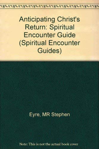 Beispielbild fr Anticipating Christ's Return: Spiritual Encounter Guide (Spiritual Encounter Guides) zum Verkauf von Goldstone Books