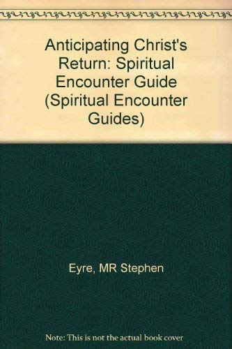 Stock image for Anticipating Christ's Return: Spiritual Encounter Guide (Spiritual Encounter Guides) for sale by Goldstone Books