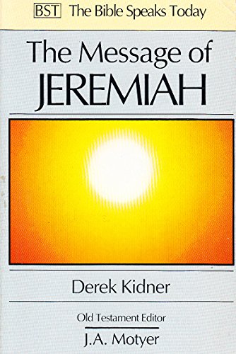 The Message of Jeremiah (Bible Speaks Today) (9780830812257) by Kidner, Derek