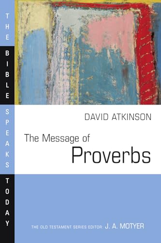 The Message of Proverbs (The Bible Speaks Today Series) (9780830812394) by Atkinson, David J.