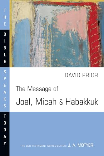 Stock image for The Message of Joel, Micah and Habakkuk (The Bible Speaks Today Series) for sale by St Vincent de Paul of Lane County