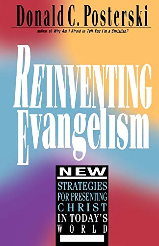 Imagen de archivo de REINVENTING EVANGELISM: NEW STRATEGIES FOR PRESENTING CHRIST IN TODAY'S WORLD a la venta por Neil Shillington: Bookdealer/Booksearch