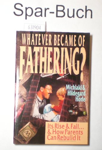 Beispielbild fr Whatever Became of Fathering? : Its Rise and Fall.&How Parents Can Rebuild It zum Verkauf von Better World Books
