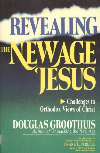 Beispielbild fr Revealing the New Age Jesus: Challenges to Orthodox Views of Christ zum Verkauf von Books of the Smoky Mountains