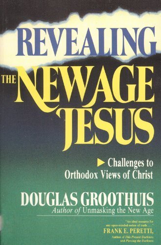 Stock image for Revealing the New Age Jesus: Challenges to Orthodox Views of Christ for sale by Books of the Smoky Mountains