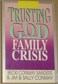 Trusting God in a Family Crisis - Sanders, Becki Conway; Conway, Jim; Conway, Sally