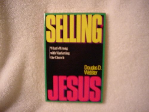 Stock image for Selling Jesus : What's Wrong with Marketing the Church for sale by Better World Books