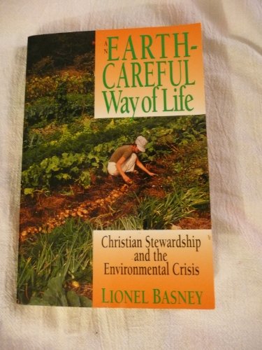 Earth Careful Way Of Life Christian Stewardship and the Environmental Crisis - Basney, Lionel