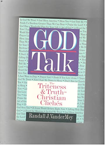 Imagen de archivo de God Talk: The Triteness & Truth in Christian Cliches a la venta por St Vincent de Paul of Lane County