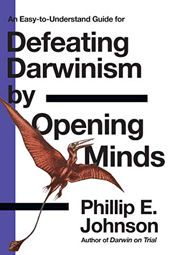 Defeating Darwinism By Opening Minds - Johnson, Phillip E.
