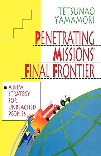 Penetrating Missions' Final Frontier: A New Strategy for Unreached Peoples (9780830813704) by Yamamori, Tetsunao