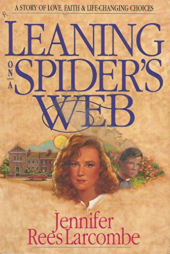 Stock image for Leaning on a Spider's Web: A Story of Love, Faith & Life-Changing Choices for sale by Wonder Book