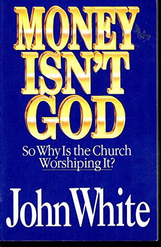 Stock image for Money Isn't God : So Why Is the Church Worshiping It? for sale by Better World Books: West