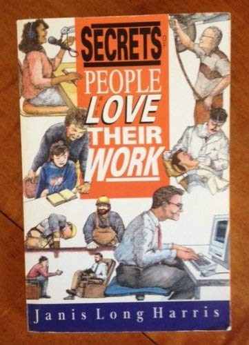 Secrets of People Who Love Their Work - Janis Long Harris