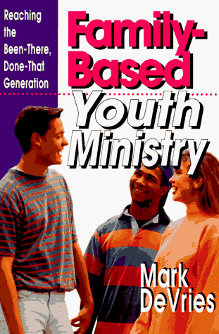 Beispielbild fr Family-Based Youth Ministry: Reaching the Been-There, Done-That Generation zum Verkauf von Wonder Book