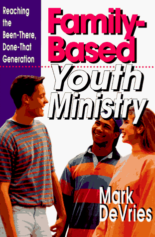 Imagen de archivo de Family-Based Youth Ministry: Reaching the Been-There, Done-That Generation a la venta por SecondSale