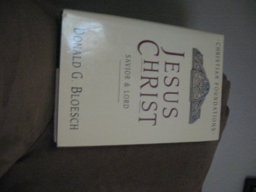 Jesus Christ: Savior & Lord (Christian Foundations/Donald G. Bloesch) (9780830814145) by Bloesch, Donald G.