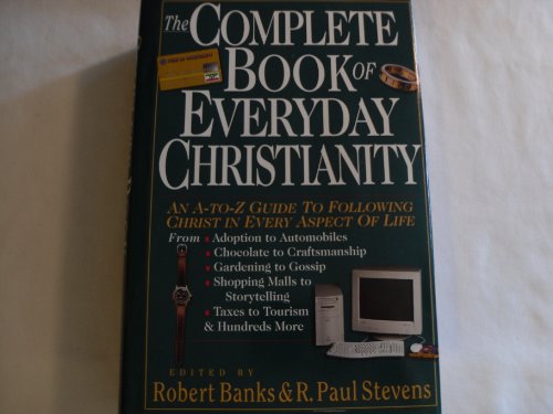 Beispielbild fr The Complete Book of Everyday Christianity: An A-To-Z Guide to Following Christ in Every Aspect of Life zum Verkauf von HPB-Ruby