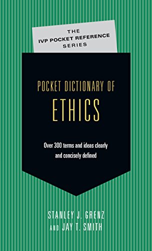 Pocket Dictionary of Ethics: Over 300 Terms Ideas Clearly Concisely Defined (The IVP Pocket Reference Series) (9780830814688) by Grenz, Stanley J.; Smith, Jay T.
