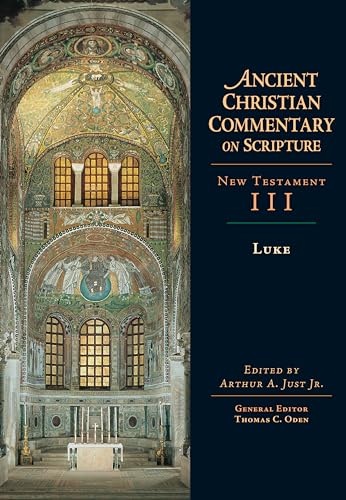 Luke [Ancient Christian Commentary on Scripture, New Testament, Volume III] - Just, Arthur A. Jr, ed