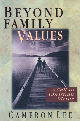 Beyond Family Values : A Call to Christian Virtue