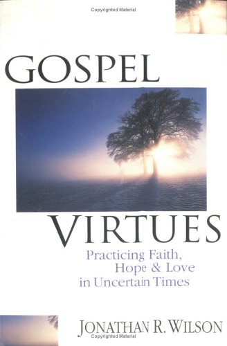 Beispielbild fr Gospel Virtues : Practicing Faith, Hope and Love in Uncertain Times zum Verkauf von Better World Books
