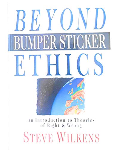 Beispielbild fr Beyond Bumper Sticker Ethics: An Introduction to Theories of Right & Wrong zum Verkauf von Wonder Book