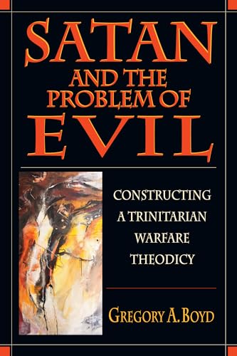 Satan and the Problem of Evil: Constructing a Trinitarian Warfare Theodicy (9780830815500) by Boyd, Gregory A.