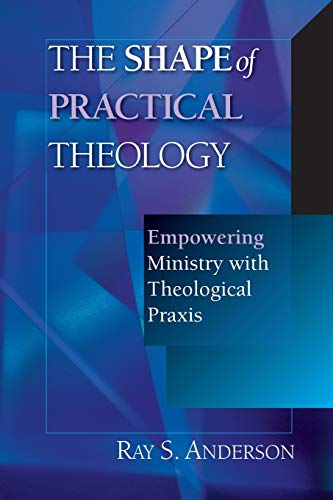 9780830815593: The Shape of Practical Theology: Empowering Ministry With Theological Praxis