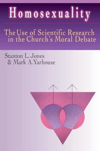 Homosexuality: The Use of Scientific Research in the Church's Moral Debate (9780830815678) by Jones, Stanton L.; Yarhouse, Mark A.