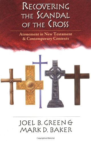 Beispielbild fr Recovering the Scandal of the Cross: Atonement in New Testament Contemporary Contexts zum Verkauf von Books of the Smoky Mountains