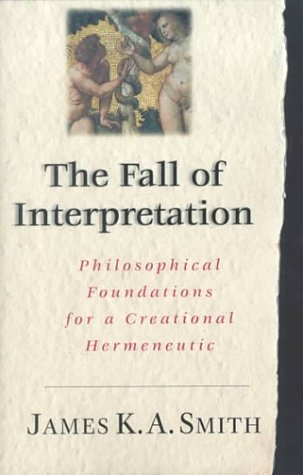 Beispielbild fr The Fall of Interpretation: Philosophical Foundations for a Creational Hermeneutic zum Verkauf von SecondSale