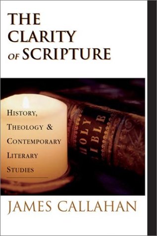 The Clarity of Scripture: History, Theology & Contemporary Literary Studies (9780830815845) by Callahan, James Patrick