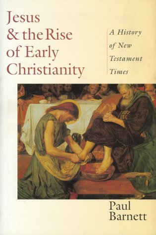 Jesus and the Rise of Early Christianity : A History of the New Testament Times - Barnett, Paul