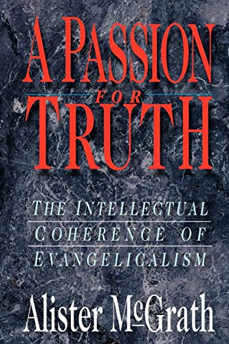Beispielbild fr A Passion for Truth: The Intellectual Coherence of Evangelicalism (Theology) zum Verkauf von Wonder Book