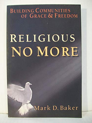 Stock image for Religious No More : Building Communities of Grace and Freedom for sale by Better World Books