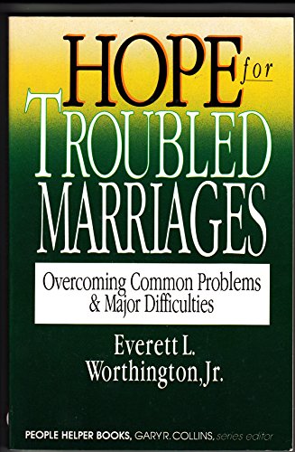Hope for Troubled Marriages: Overcoming Common Problems & Major Difficulties (People Helper Books) (9780830816026) by Worthington, Everett L.