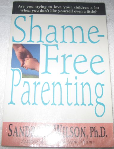 Shame-Free Parenting (9780830816255) by Wilson, Sandra D.