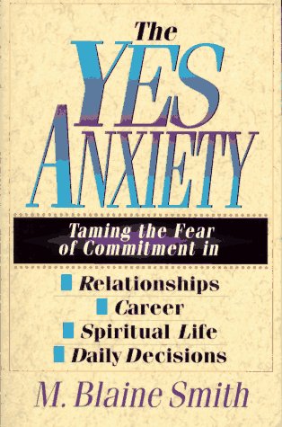Imagen de archivo de The Yes Anxiety: Taming the Fear of Commitment in Relationships, Career, Spiritual Life, Daily Decisions a la venta por Goodwill of Colorado