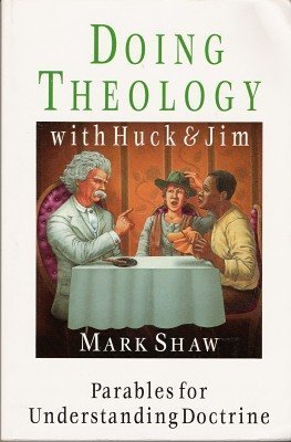 Imagen de archivo de Doing Theology with Huck and Jim: Parables for Understanding Doctrine: With Questions for Individuals or for Group Discussion a la venta por ThriftBooks-Dallas