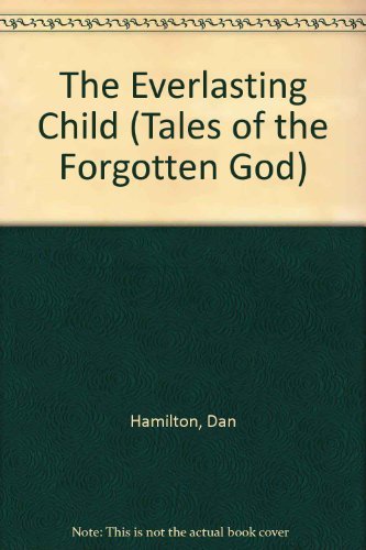 The Everlasting Child (Tales of the Forgotten God) (9780830816736) by Hamilton, Dan