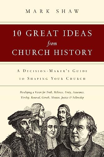 Imagen de archivo de 10 Great Ideas from Church History: A Decision-Maker's Guide to Shaping Your Church a la venta por AwesomeBooks