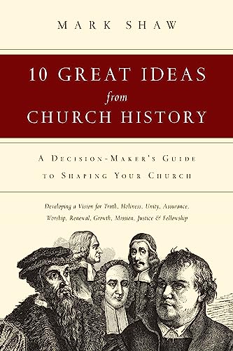 Stock image for 10 Great Ideas from Church History: A Decision-Maker's Guide to Shaping Your Church for sale by AwesomeBooks