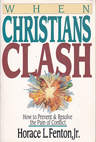 Stock image for When Christians Clash: How to Prevent and Resolve the Pain of Conflict for sale by Once Upon A Time Books